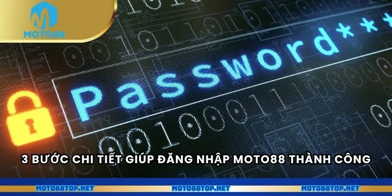 3 bước chi tiết giúp đăng nhập MOTO88 thành công