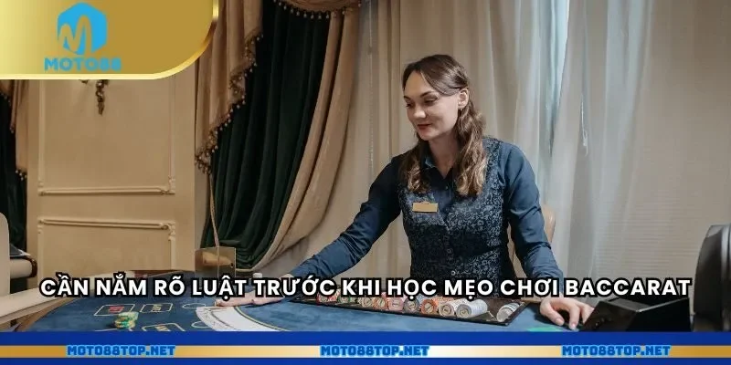 Cần nắm rõ luật trước khi học mẹo chơi Baccarat