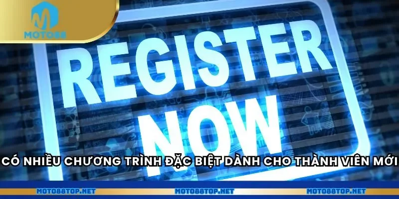 Có nhiều chương trình đặc biệt dành cho thành viên mới