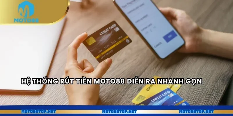 Hệ thống rút tiền MOTO88 diễn ra nhanh gọn