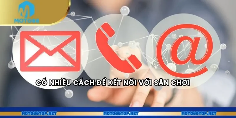 Có nhiều cách để kết nối với sân chơi